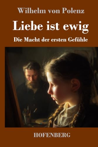 Liebe ist ewig: Die Macht der ersten Gefühle