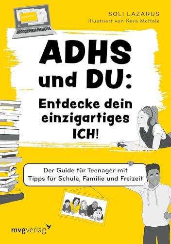 ADHS und du: Entdecke dein einzigartiges Ich!: Der Guide für Teenager mit Tipps für Schule, Familie und Freizeit | ADHS-Buch für Teenager