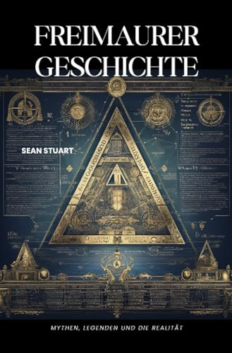 Freimaurer-Geschichte: Mythen, Legenden und die Realität