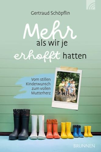 Mehr als wir je erhofft hatten: Vom stillen Kinderwunsch zum vollen Mutterherz: einfühlsamer Erfahrungsbericht über das sensible Thema Kinderlosigkeit ... Kinderwunsch, Pflegekinder & Adoption