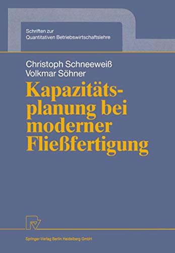 Kapazitätsplanung bei moderner Fließfertigung (Schriften zur Quantitativen Betriebswirtschaftslehre) (German Edition) (Schriften zur Quantitativen Betriebswirtschaftslehre, 2, Band 2)