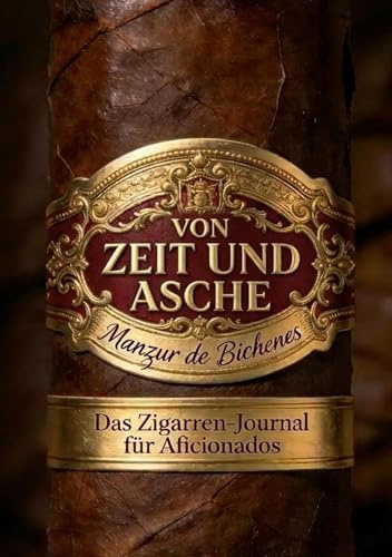 Von Zeit und Asche: Das Zigarren-Journal für Aficionados