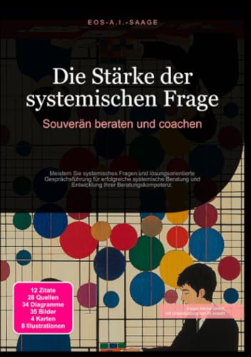 Die Stärke der systemischen Frage: Souverän beraten und coachen: Meistern Sie systemisches Fragen und lösungsorientierte Gesprächsführung für ... und Entwicklung Ihrer Beratungskompetenz.