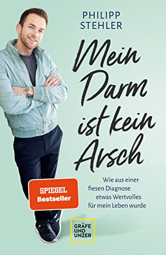 Mein Darm ist kein Arsch: Wie aus einer fiesen Diagnose etwas Wertvolles für mein Leben wurde