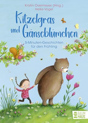 Kitzelgras und Gänseblümchen - 5-Minuten-Geschichten für den Frühling: Lustiges, Magisches und Abenteuerliches für Kinder ab 5 Jahre und die ganze Familie