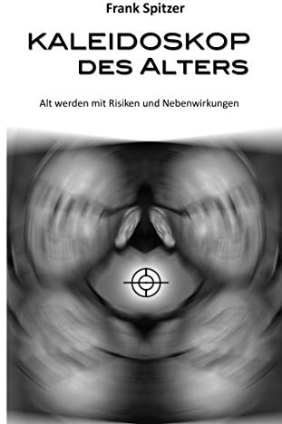 Kaleidoskop des Alters: Alt werden mit Risiken und Nebenwirkungen