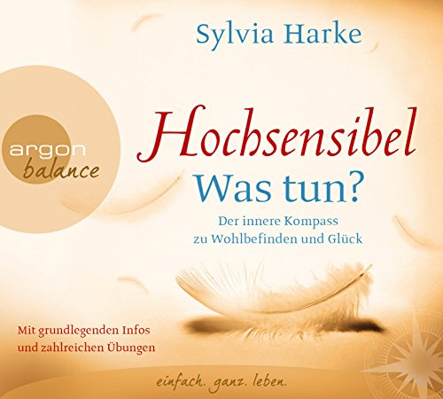 Hochsensibel – Was tun?: Der innere Kompass zu Wohlbefinden und Glück