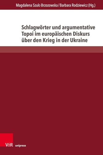 Schlagwörter und argumentative Topoi im europäischen Diskurs über den Krieg in der Ukraine: Eine semantisch-kognitive Analyse (Fields of Linguistics – Aktuelle Fragestellungen und Herausforderungen)