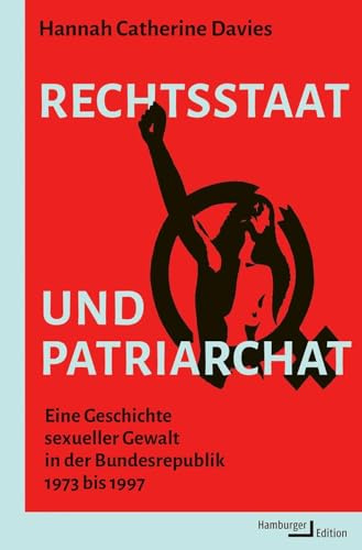 Rechtsstaat und Patriarchat: Eine Geschichte sexueller Gewalt in der Bundesrepublik 1973 bis 1997