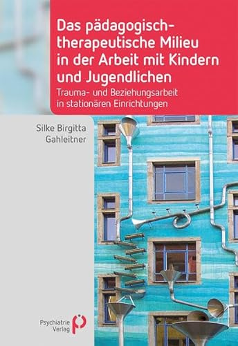 Das pädagogisch-therapeutische Milieu in der Arbeit mit Kindern und Jugendlichen: Trauma- und Beziehungsarbeit in stationären Einrichtungen (Fachwissen)