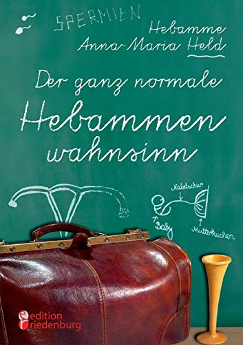 Der ganz normale Hebammenwahnsinn