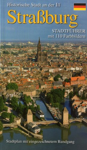 Straßburg - Historische Stadt an der Ill: Stadtführer mit 110 Farbbildern Stadtplan mit eingezeichnetem Rundgang