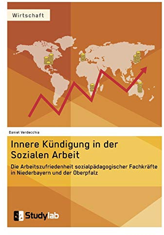 Innere Kündigung in der Sozialen Arbeit.: Die Arbeitszufriedenheit sozialpädagogischer Fachkräfte in Niederbayern und der Oberpfalz
