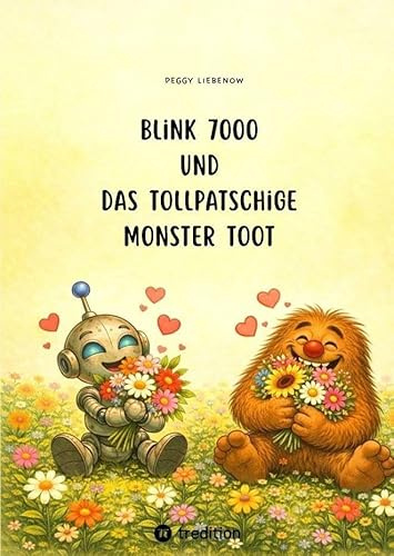 Blink 7000 und das tollpatschige Monster Toot: Ein liebevoll illustriertes Vorlese- und Erstleserbuch über Freundschaft, Mut und Anderssein: Ein ... Jahren über Freundschaft, Mut und Anderssein