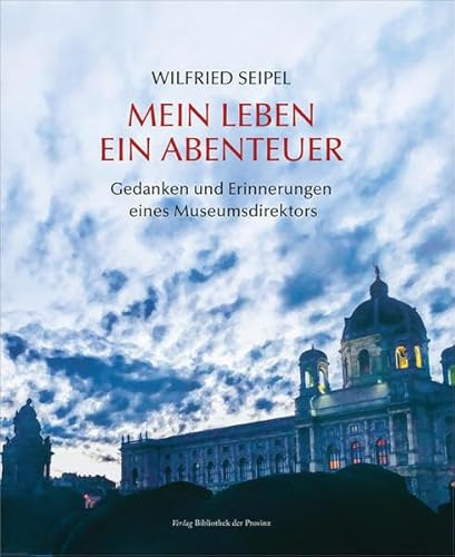 Mein Leben – ein Abenteuer: Gedanken und Erinnerungen eines Museumsdirektors