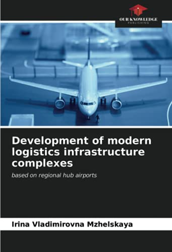 Development of modern logistics infrastructure complexes: based on regional hub airports