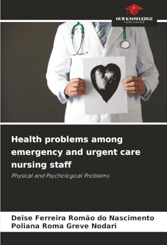 Health problems among emergency and urgent care nursing staff: Physical and Psychological Problems