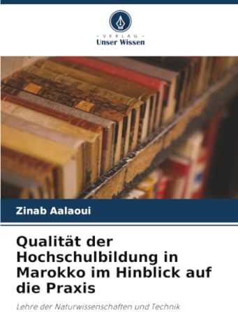 Qualität der Hochschulbildung in Marokko im Hinblick auf die Praxis: Lehre der Naturwissenschaften und Technik