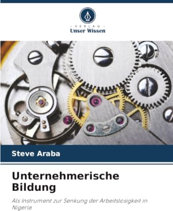Unternehmerische Bildung: Als Instrument zur Senkung der Arbeitslosigkeit in Nigeria