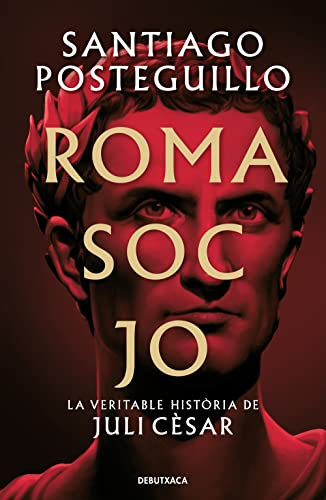 Roma soc jo (Sèrie Juli Cèsar 1): La veritable història de Juli Cèsar (Narrativa, Band 1)