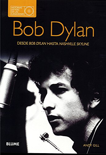 Bob Dylan. Historias detrás de las canciones: Desde Bob Dylan hasta Nashville Skyline