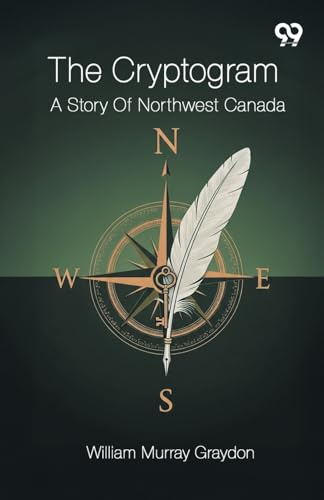 The Cryptogram A Story Of Northwest Canada