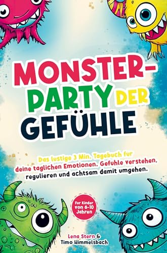 Monsterparty der Gefühle - Das lustige 3 Min. Tagebuch für deine täglichen Emotionen: Gefühle verstehen, regulieren und achtsam damit umgehen. Für Kinder von 6-10 Jahren