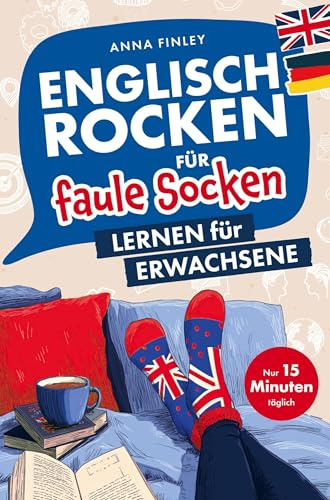 Englisch rocken für faule Socken - Lernen für Erwachsene: Verbessere dein Englisch in nur 15 Minuten täglich | Mit effektiven Lerntricks, spaßigen Übungen & praktischen Audiodateien