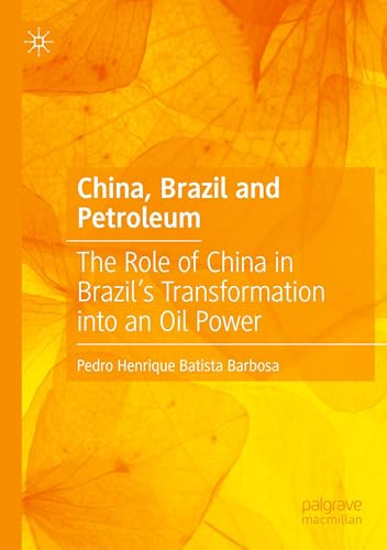China, Brazil and Petroleum: The Role of China in Brazil’s Transformation into an Oil Power