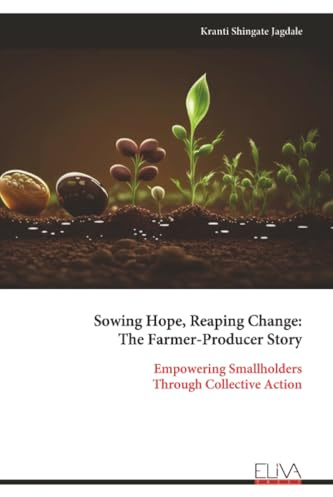Sowing Hope, Reaping Change: The Farmer-Producer Story: Empowering Smallholders Through Collective Action