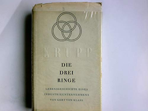 Die drei Ringe. Lebensgeschichte des Industrieunternehmens Krupp.