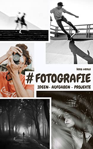 #Fotografie: Ideen - Aufgaben - Projekte, die Inspirationsquelle für alle, die gerne fotografieren