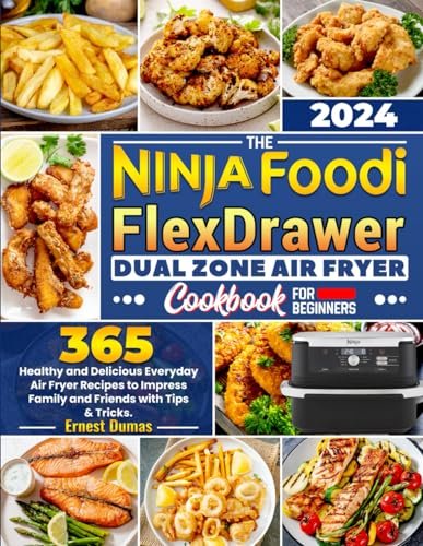 The Ninja Foodi FlexDrawer Dual Zone Air Fryer Cookbook for Beginners: 365 Healthy and Delicious Everyday Air Fryer Recipes to Impress Family and Friends with Tips & Tricks.