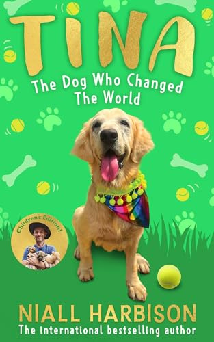Tina: The Dog Who Changed the World (Children’s edition): The globally bestselling story of a world-changing friendship between one man and his rescue ... adapted for children! New for 2025.