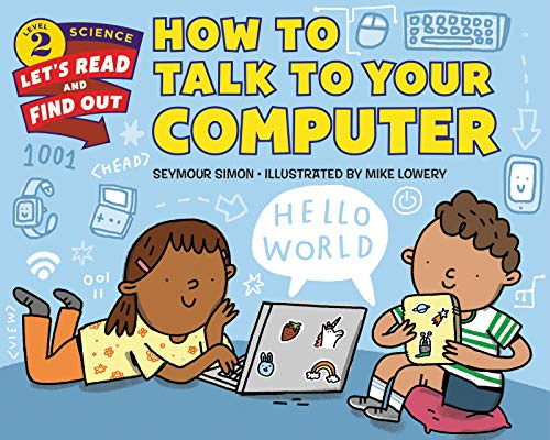 How to Talk to Your Computer: A STEM Picture Book About Coding, Loops, and Functions for Kids (Ages 4-8) (Let's-Read-and-Find-Out Science 2)