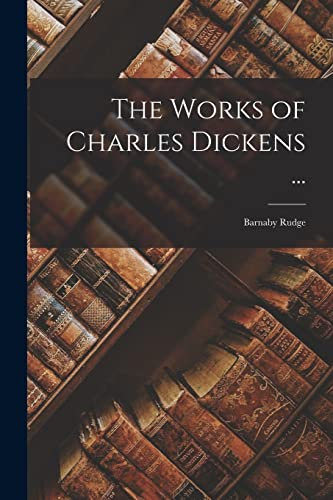 The Works of Charles Dickens ...: Barnaby Rudge