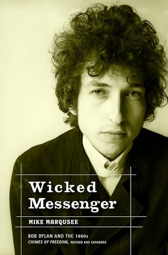 Wicked Messenger: Bob Dylan and the 1960s; Chimes of Freedom, revised and expanded