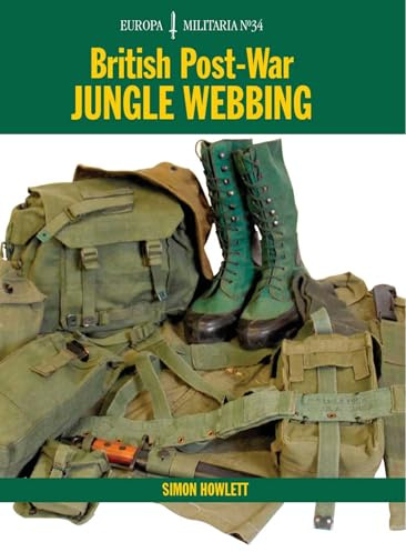 British Post-War Jungle Webbing: Europa Militaria Series (Europa Militaria, 34)