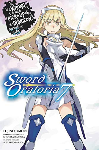 Is It Wrong to Try to Pick Up Girls in a Dungeon? On the Side: Sword Oratoria, Vol. 7 (light novel) (Volume 7)