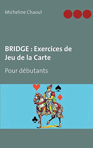BRIDGE : Exercices de Jeu de la Carte: Pour débutants