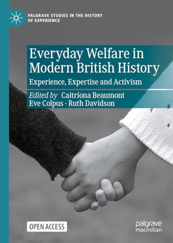 Everyday Welfare in Modern British History: Experience, Expertise and Activism (Palgrave Studies in the History of Experience)