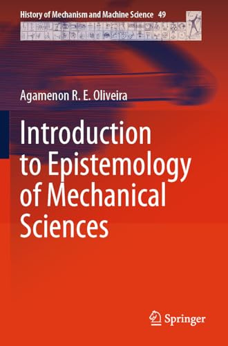 Introduction to Epistemology of Mechanical Sciences (History of Mechanism and Machine Science, 49)