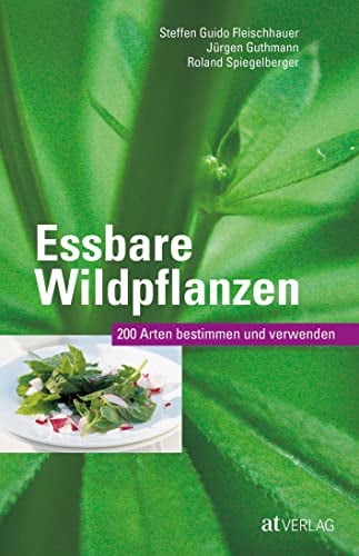 Essbare Wildpflanzen: 200 Arten bestimmen und verwenden. Das Pflanzenbestimmungsbuch zu den häufigsten Wildpflanzen und ihrer kulinarischen Nutzung