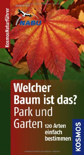 Welcher Baum ist das? in Park und Garten: 120 Arten einfach bestimmen (Kosmos-Naturführer)