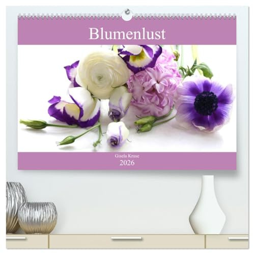 Blumenlust (hochwertiger Premium Wandkalender 2026 DIN A2 quer), Kunstdruck in Hochglanz: Strahlende Blumen und Blüten (CALVENDO Natur)