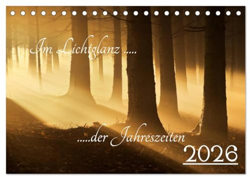 Im Lichtglanz der Jahreszeiten (Tischkalender 2026 DIN A5 quer), CALVENDO Monatskalender: Ein Streifzug vieler Augenblicke durch die Jahreszeiten von Landschaft und Natur. (CALVENDO Natur)