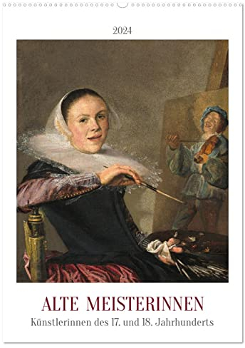 Alte Meisterinnen - Künstlerinnen des 17. und 18. Jahrhunderts (Wandkalender 2024 DIN A2 hoch), CALVENDO Monatskalender: Kunstkalender: Frauen in der Malerei (CALVENDO Kunst)