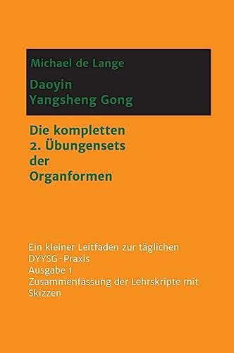 Daoyin Yangsheng Gong: Die kompletten 2. Übungensets der Organformen – Ein Leitfaden zur täglichen DYYSG-Praxis