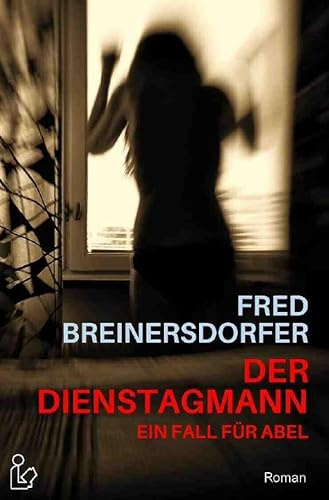 DER DIENSTAGMANN - EIN FALL FÜR ABEL: Ein Kriminal-Roman