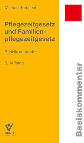 Pflegezeitgesetz und Familienpflegezeitgesetz (Basiskommentare)